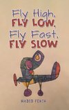 Fly High, Fly Low, Fly Fast, Fly Slow