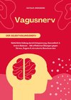Vagusnerv der Selbstheilungsnerv: Natürliche Heilung durch Entspannung, Gesundheit und innere Balance - Mit effektiven Übungen gegen Stress, Ängste und chronische Beschwerden