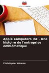 Apple Computers Inc - Une histoire de l'entreprise emblématique