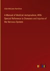 A Manual of Medical Jurisprudece, With Special Reference to Diseases and Injuries of the Nervous System