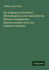 Ein Aufgang im Abendland. Mittheilungen aus der Geschichte der früheren evangelischen Missionsversuche unter den Indianern Amerikas