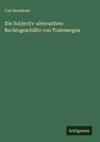 Die Subjectiv-alternativen Rechtsgeschäfte von Todeswegen