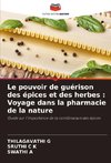 Le pouvoir de guérison des épices et des herbes : Voyage dans la pharmacie de la nature