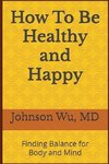 How To Be Healthy and Happy