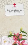 Between sadness and love ~ Flowers. Life is a Story - story.one