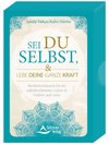 Sei du selbst, und lebe deine ganze Kraft - Meditationskarten für ein selbstbestimmtes Leben in Freiheit und Liebe