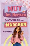 Mut im Herzen - Tagebuch für Teenager Mädchen