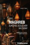 Der Maghreb: Europas südlicher Nachbar