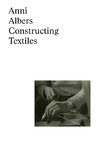 Anni Albers: Constructing Textiles