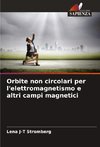 Orbite non circolari per l'elettromagnetismo e altri campi magnetici