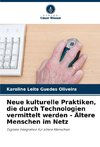 Neue kulturelle Praktiken, die durch Technologien vermittelt werden - Ältere Menschen im Netz
