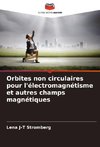 Orbites non circulaires pour l'électromagnétisme et autres champs magnétiques