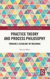 Practice Theory and Process Philosophy