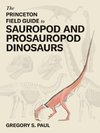 The Princeton Field Guide to Sauropod and Prosauropod Dinosaurs