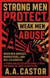 Strong Men Protect, Weak Men Abuse