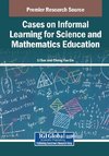 Cases on Informal Learning for Science and Mathematics Education