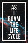 As I Roam The Life Cycle
