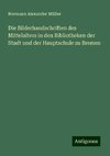 Die Bilderhandschriften des Mittelalters in den Bibliotheken der Stadt und der Hauptschule zu Bremen