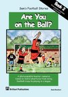 Sam's Football Stories - Are You on the Ball? (Book 2)