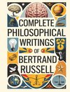 Complete Philosophical Writings of Bertrand Russell