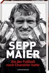 Sepp Maier - Als der Fußball noch Charakter hatte