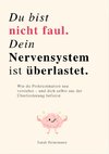 DU BIST NICHT FAUL, DEIN NERVENSYSTEM IST ÜBERLASTET