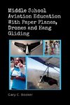 Middle School Aviation Education with Paper Planes, Drones and Hang Gliding