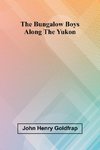 The Bungalow Boys Along The Yukon