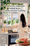 What Every Housewife Should Know About Electric Cooking (1945)