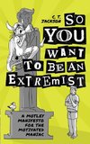 So You Want To Be An Extremist
