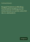Burggraf Friedrich von Nürnberg Geschichtliche Erzählung aus der letzten Zeit des 14. und der ersten Zeit des 15. Jahrhunderts