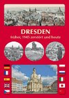 DRESDEN früher, 1945 zerstört und heute