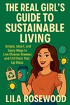 The Real Girl's Guide to Sustainable Living
