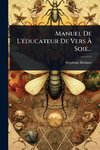 Manuel De L'Ã(c)ducateur De Vers Ã Soie...