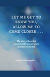 Let Me Get To Know You, Allow Me To Come Closer...
