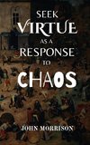 Seek Virtue as a Response to Chaos