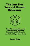 The Last Five Years of Human Relevance