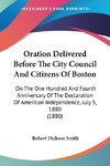 Oration Delivered Before The City Council And Citizens Of Boston
