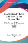 Constitution, By-Laws, And Rules Of The Harvard Club