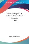 Home Thoughts For Mothers And Mother's Meetings (1869)