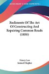 Rudiments Of The Art Of Constructing And Repairing Common Roads (1850)
