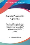 Joannis Physiophili Opuscula
