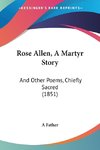 Rose Allen, A Martyr Story
