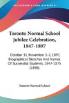 Toronto Normal School Jubilee Celebration, 1847-1897