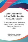Lord Chesterfield's Advice To His Son, On Men And Manners