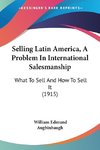 Selling Latin America, A Problem In International Salesmanship