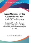 Secret Memoirs Of The Court Of Louis XIV And Of The Regency