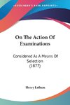 On The Action Of Examinations