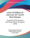 Letters Of William III And Louis XIV And Of Their Ministers