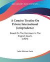 A Concise Treatise On Private International Jurisprudence